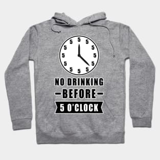 No Drinking Before 5 O'Clock - Funny Hoodie